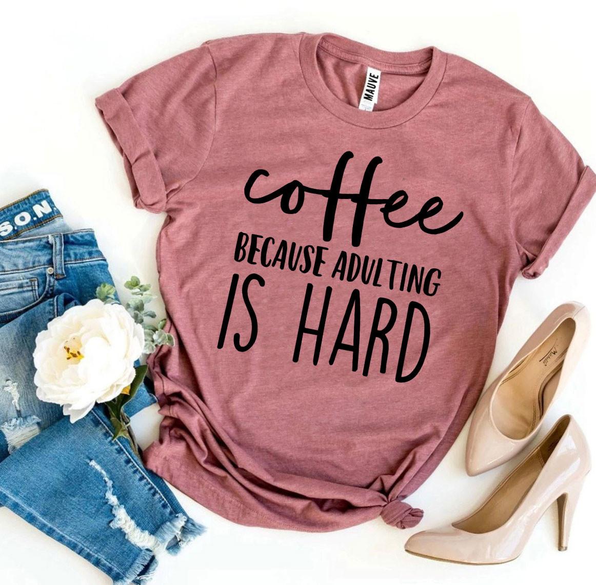 Coffee Because Adulting Is Hard Graphic T-shirt - All Good Laces