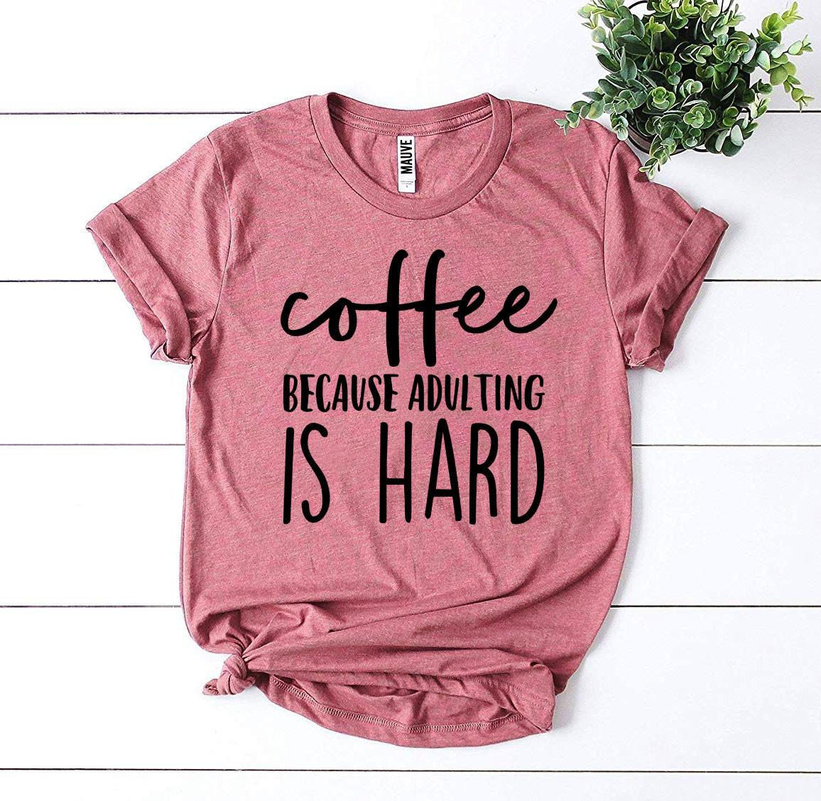 Coffee Because Adulting Is Hard Graphic T-shirt - All Good Laces